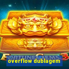 overflow dublagem